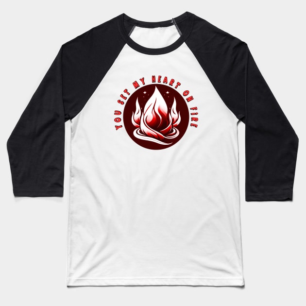 "You set my heart on fire" design is a funny and unique way to express love and emotion Baseball T-Shirt by CreativeXpro